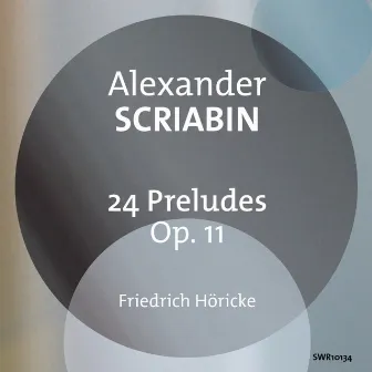 Scriabin: 24 Preludes, Op. 11 by Friedrich Horicke