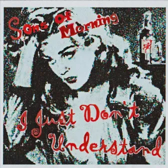 I Just Don't Understand by Sons of Morning