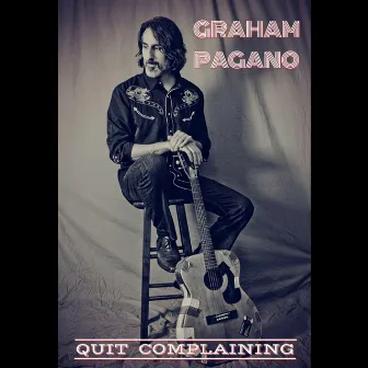 Quit Complaining by Graham Pagano