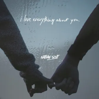 I Love Everything About You by Nathan Scott