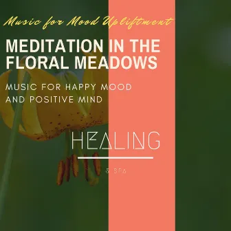 Meditation In The Floral Meadows (Music For Mood Upliftment, Music For Happy Mood And Positive Mind) by Supernal Quietism Project