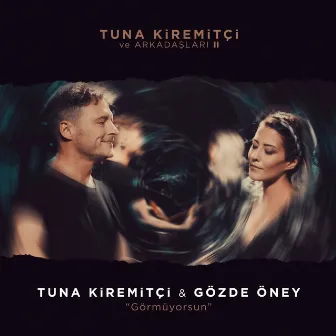 Görmüyorsun (Tuna Kiremitçi ve Arkadaşları, Vol. 2) by Tuna Kiremitçi