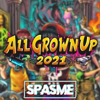 All Grown Up 2021 by Spasme