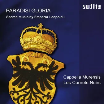 Paradisi Gloria (Sacred Music by Emperor Leopold I) by Cappella Murensis