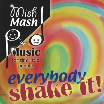 Mish Mash Music: Everybody Shake It! by Ruth Cohen-Rose