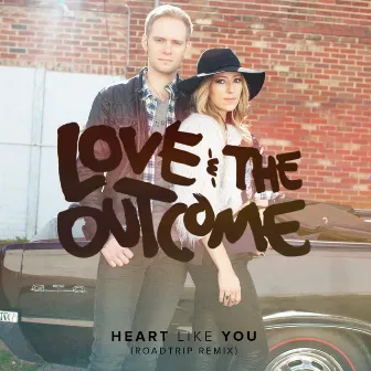 Heart Like You (Roadtrip Remix) by Love & The Outcome