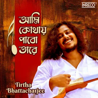 Ami Kothay Pabo Tare by Tirtha Bhattacharjee