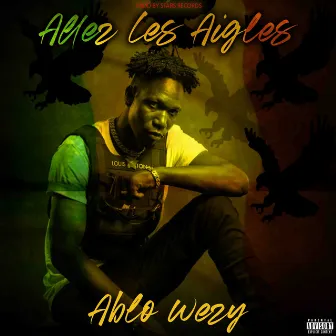 Allez les aigles by Ablo Wezy