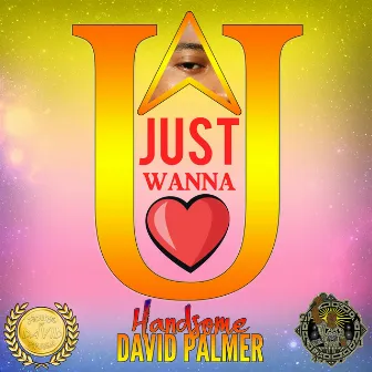 I Just Wanna Love U by Handsome David Palmer