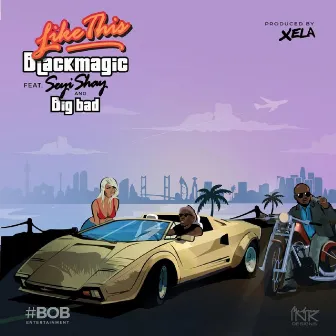 Like This (feat. Seyi Shay & Bigbad) by Blackmagic