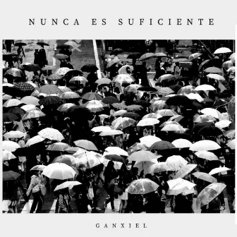 Nunca es Suficiente by Ganxiel