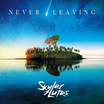 Never Leaving by Skyler Lutes