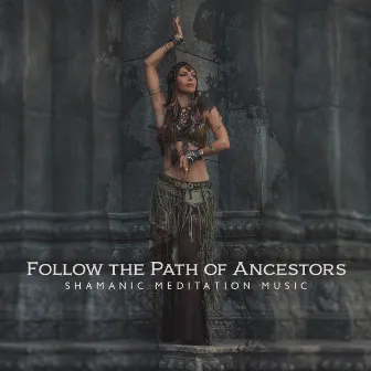 Follow the Path of Ancestors – Shamanic Meditation Music, Spiritual Journey, Healing Sounds, Inner Enlightenment, Shamanic Drumming, Flutes and Shakers by Native Shamanic World