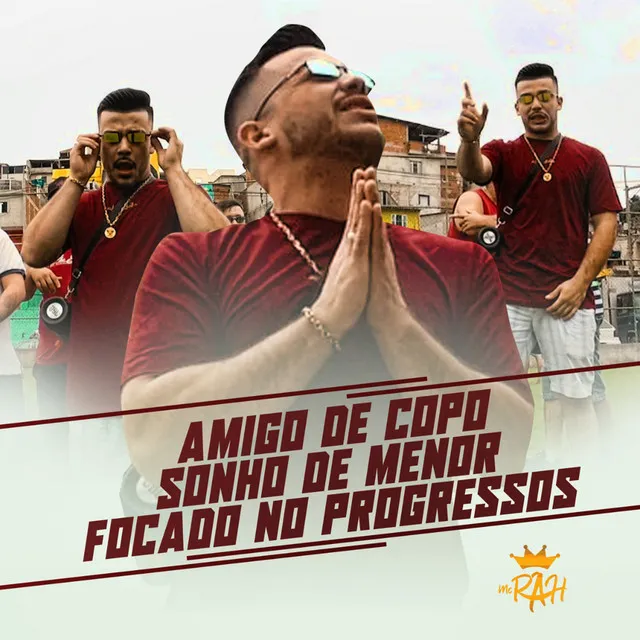 Amigo de Copo / Sonho de Menor / Focado nos Progressos