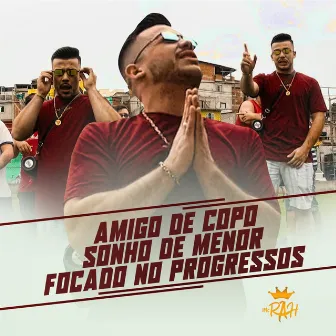 Amigo de Copo / Sonho de Menor / Focado nos Progressos by MC Rah