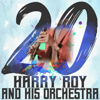 20 Hits of Harry Roy and His Orchestra by Harry Roy and His Orchestra