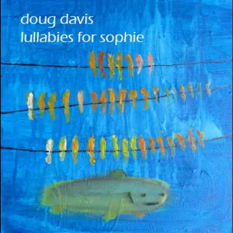 Lullabies for Sophie by Doug Davis