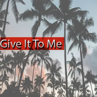 Give It to Me by Richard Webb