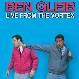 Live from the Vortex by Ben Gleib