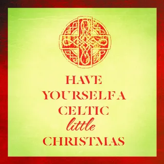 Have Yourself a Celtic Little Christmas by The Irish Christmas & Celtic Christmas Nollag