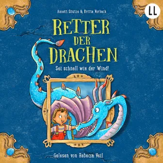 Sei schnell wie der Wind! [Retter der Drachen, Teil 1 (ungekürzt)] by Annett Stütze