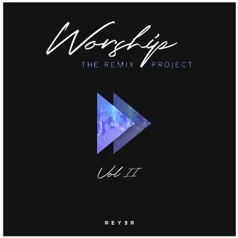 Worship: The Remix Project, Vol. 2 by Reyer