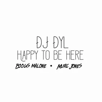 Happy to Be Here by DJ DYL