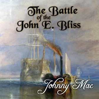 The Battle of the John E. Bliss by Johnny Mac