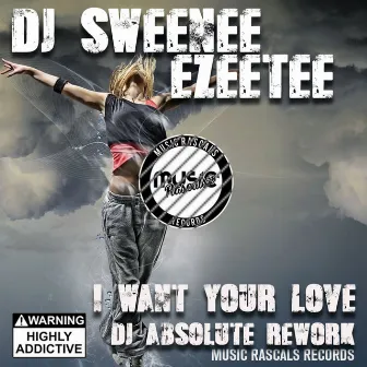 I Want Your Love (DJ Absolute Rework) by EzeeTee