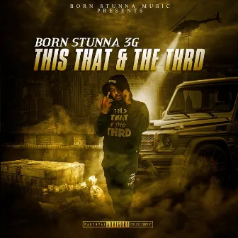 This That & the Thrd by Born Stunna 3G