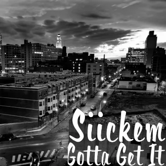 Gotta Get It by Siickem