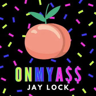 On My Ass by Jay Lock