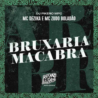 Bruxaria Macabra by MC Dezika