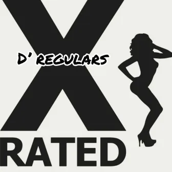 X Rated by D' Regulars