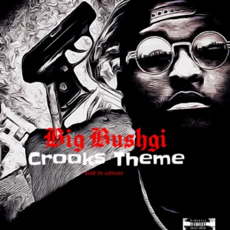 Crooks Theme by Big Bushgi