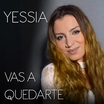 Vas a Quedarte by Yessia