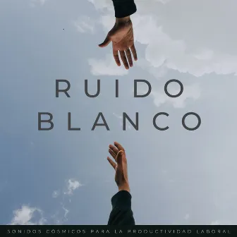 Ruido Blanco: Sonidos Cósmicos Para La Productividad Laboral by Ruido blanco relajante :)