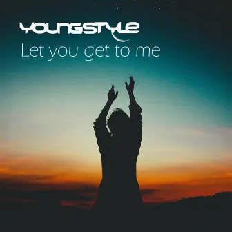 Let You Get to Me by YoungStyle