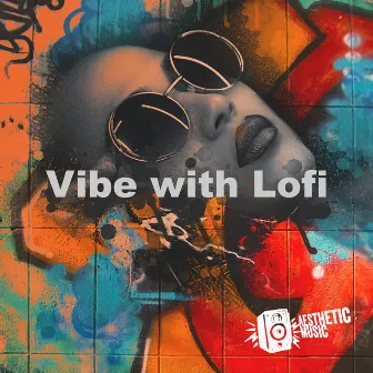 Vibe with Lofi by Aesthetic Music