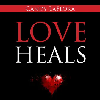 Love Heals by Candy LaFlora