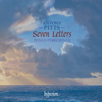 Antony Pitts: Seven Letters & Other Sacred Music by Tonus Peregrinus