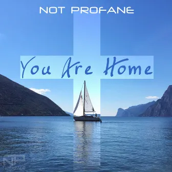 You Are Home by Not Profane