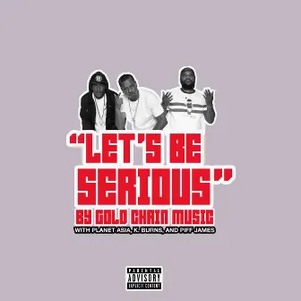 Let's Be Serious by Gold Chain Music