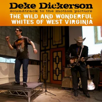 Soundtrack Album: The Wild And Wonderful Whites of West Virginia by Deke Dickerson