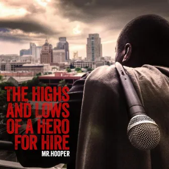 The Highs and Lows of a Hero for Hire by Mr. Hooper