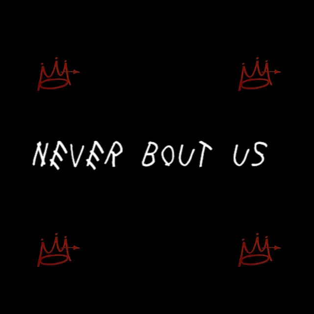 Never Bout Us