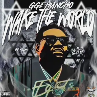 WAKE THE WORLD by GGE HUNCHO