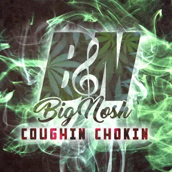 Coughin Chokin by Big Nosh