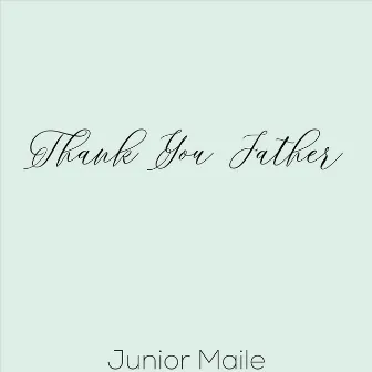 Thank You Father by Junior Maile