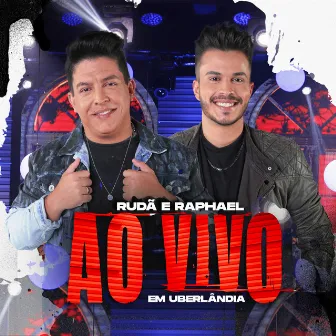 Rudã & Raphael - Ao Vivo Em Uberlândia by Rudã & Raphael